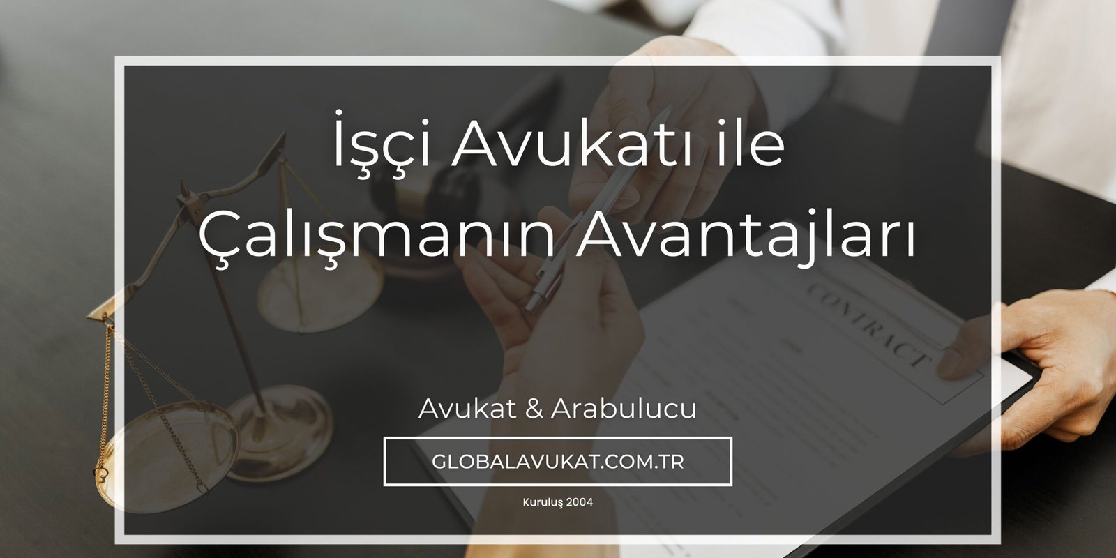 İşçi Haklarınızı Ararken Yanınızda Güçlü Bir İş Avukatı Olsun