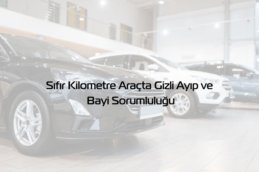 Sıfır Kilometre Araçta Gizli Ayıp - Global Gaziantep Avukat