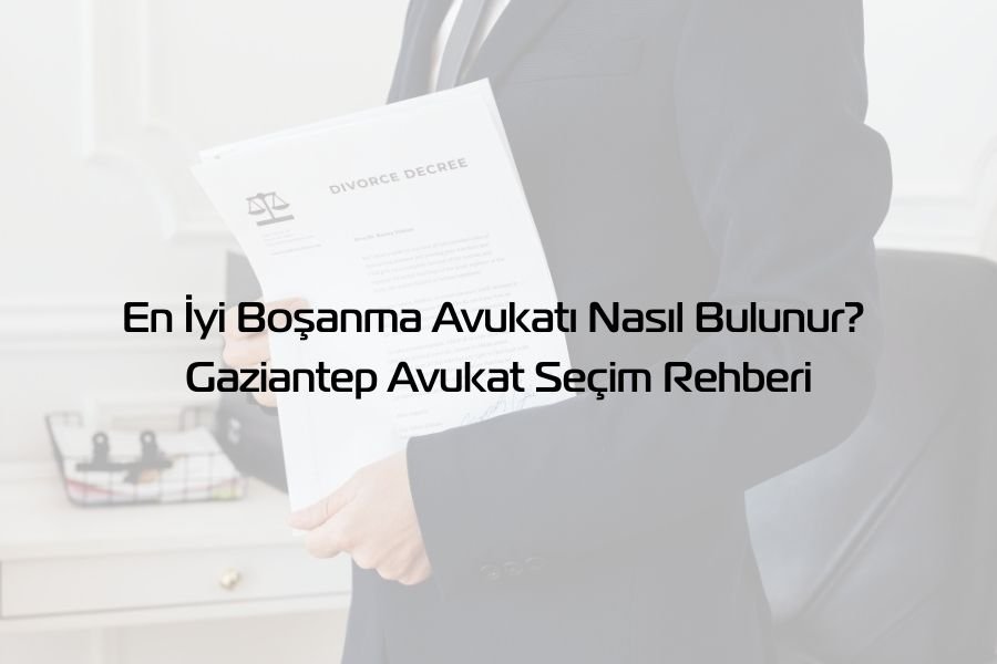 En İyi Boşanma Avukatı Nasıl Bulunur - Global Gaziantep Avukat