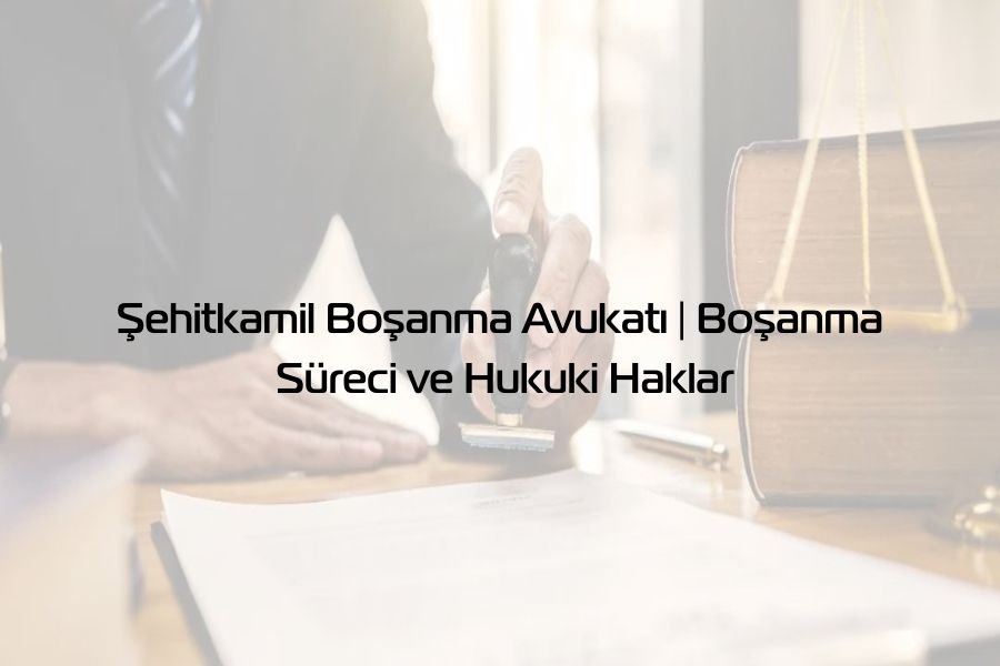 Şehitkamil Avukat - Global Gaziantep Avukat