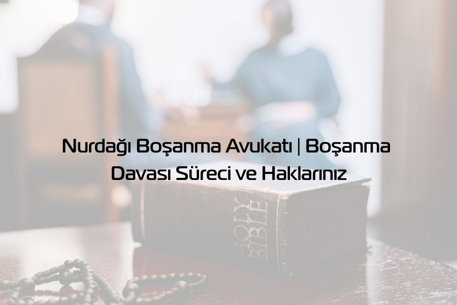 Nurdağı Boşanma Avukatı - Global Gaziantep Avukat