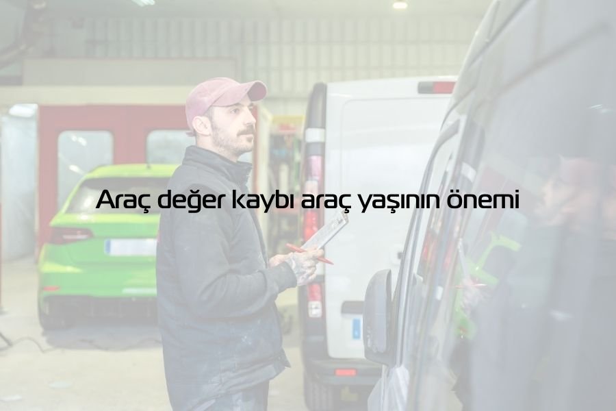 Araç Değer Kaybında Araç Yaşının Önemi